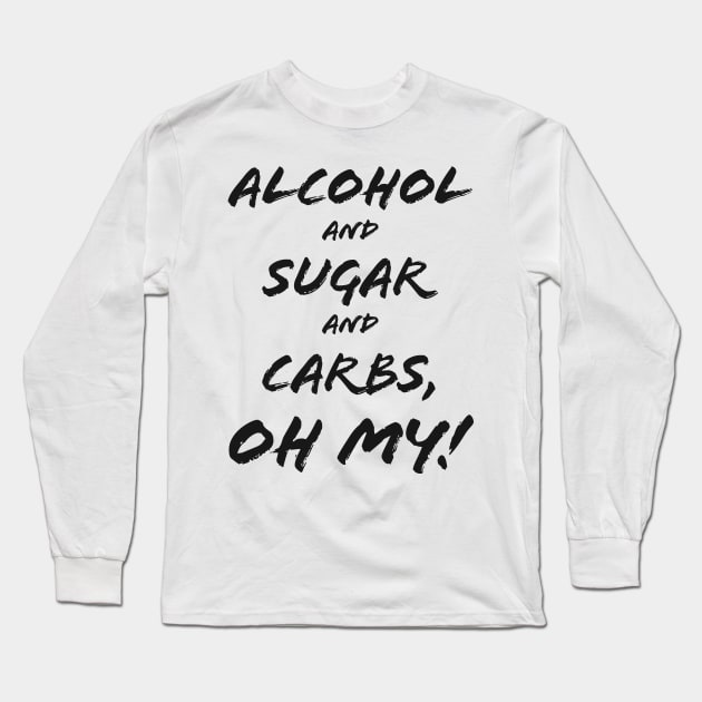 Alcohol & Sugar & Carbs, Oh My! Long Sleeve T-Shirt by freepizza